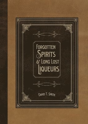 bokomslag Forgotten Spirits & Long Lost Liqueurs