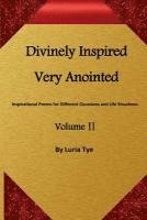 bokomslag Divinely Inspired Very Anointed: Inspirational Poems for Different Occasions and Life Situations