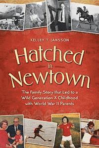 bokomslag Hatched in Newtown: The Family Story that Led to a Wild Generation X Childhood with World War II Parents