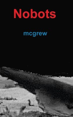 McGrew, mcgrew, Mcgrew - Nobots, Inbunden