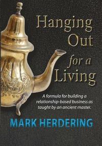 bokomslag Hanging Out For a Living: A formula for building a relationship-based business as taught by an ancient master