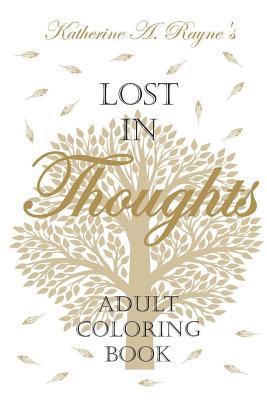 Katherine a. Rayne, Katherine A. Rayne - Lost in Thoughts: Adult Coloring Book, Häftad