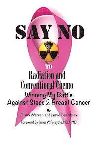 Say No To Radiation and Conventional Chemo: Winning My Battle Against Stage 2 Breast Cancer 1