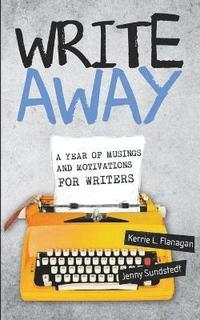 bokomslag Write Away; A Year of Musings and Motivations for Writers