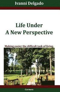 bokomslag Life Under A New Perspective: Making easier the difficult task of living