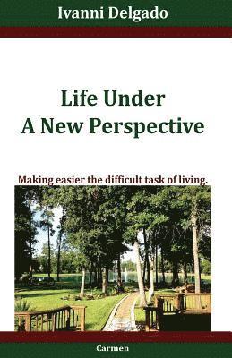 bokomslag Life Under A New Perspective: Making easier the difficult task of living