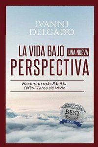 bokomslag La Vida Bajo Una Nueva Perspectiva: Haciendo mas facil la dificil tarea de vivir