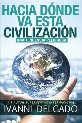 bokomslag Hacia Dónde Va Esta Civilización: Una Tendencia Peligrosa