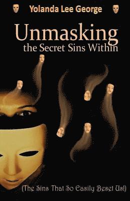 UnMasking the Secret Sins Within: The Sins that so easily beset us 1