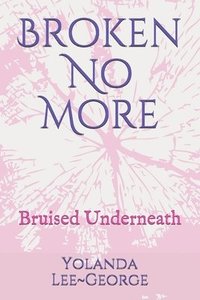 bokomslag Broken No More: Bruised Underneath