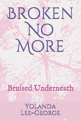 Broken No More: Bruised Underneath 1