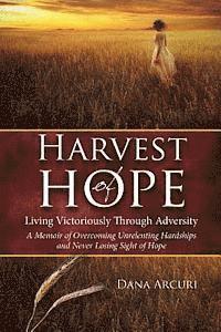 bokomslag Harvest of Hope: Living Victoriously Through Adversity: A Memoir of Overcoming Unrelenting Hardships & Never Losing Sight of Hope