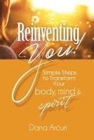 bokomslag Reinventing You!: Simple Steps to Transform Your Body, Mind, & Spirit