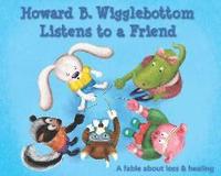 bokomslag Howard B. Wigglebottom Listens to a Friend: A Fable about Loss and Healing