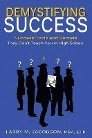 bokomslag Demystifying Success: Success Tools and Secrets They Don't Teach You in High School