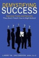 bokomslag Demystifying Success: Success Tools and Secrets They Don't Teach You in High School