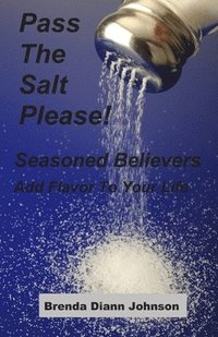 bokomslag Pass The Salt Please!: Seasoned Believers Add Flavor To Your Life