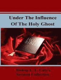 bokomslag Under The Influence Of The Holy Ghost: Bishop L. L. Cato's Sermon Collection