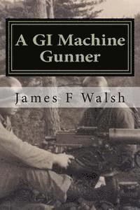 bokomslag A GI Machine Gunner: From the Seminary to Korea's Front Line