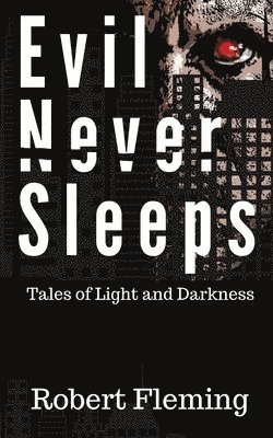 Robert Fleming - Evil Never Sleeps: Tales of Light and Darkness, Häftad