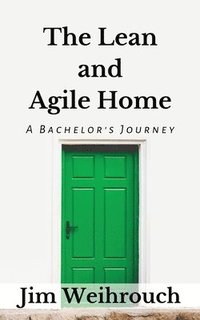 bokomslag The Lean and Agile Home: A Bachelor's Journey