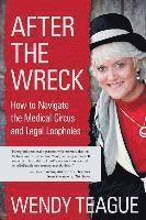 bokomslag After The Wreck: How to Navigate the Medical Circus and Legal Loopholes