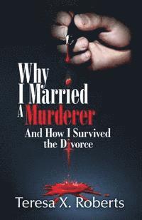 bokomslag Why I Married A Murderer: And How I Survived the Divorce