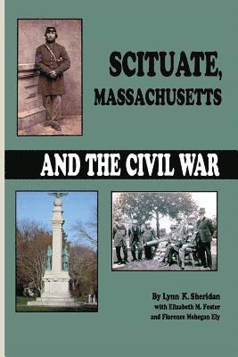 Lynn Sheridan, Elizabeth M. Foster, Florence Mehegan Ely - Scituate Massachusetts and the Civil War, Häftad