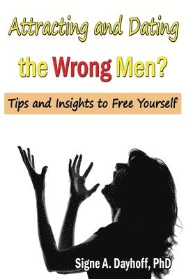 bokomslag Attracting and Dating the Wrong Men?: Tips and Insights to Free Yourself