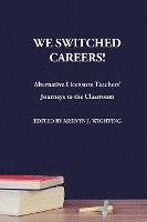 bokomslag We Switched Careers! Alternative Licensure Teachers' Journeys to the Classroom