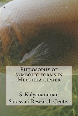 Philosophy of symbolic forms in Meluhha cipher 1