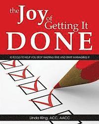 bokomslag The Joy of Getting It Done: 10 Tools to Help You Stop Wasting Time and Start Managing It