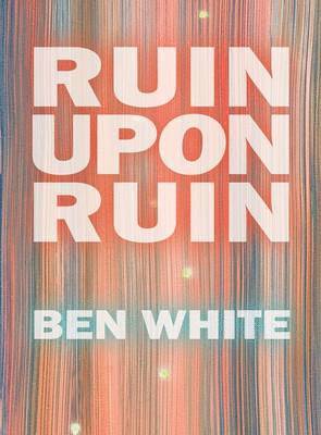 Ben White - Ruin Upon Ruin, Inbunden