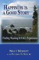 Happiness is a Good Story: Finding Meaning in Life's Experiences 1