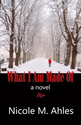 Nicole M. Ahles, Nicole M Ahles - What I Am Made of, Häftad