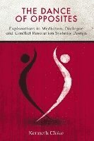 bokomslag The Dance of Opposites: Explorations in Mediation, Dialogue and Conflict Resolution Systems