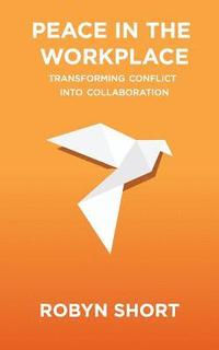 bokomslag Peace in the Workplace: Transforming Conflict Into Collaboration
