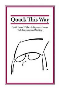 bokomslag Quack This Way: David Foster Wallace & Bryan A. Garner Talk Language and Writing