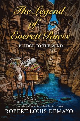Pledge to the Wind, the Legend of Everett Ruess 1