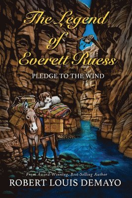The Legend of Everett Ruess: Pledge to the Wind 1