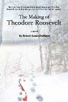 bokomslag The Making of Theodore Roosevelt: How two Maine woodsmen taught young Theodore Roosevelt to survive in the beautiful but unforgiving forests of the No