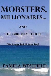 bokomslag MOBSTERS, MILLIONAIRES...And The Girl Next Door: The Journey Back To Palm Beach