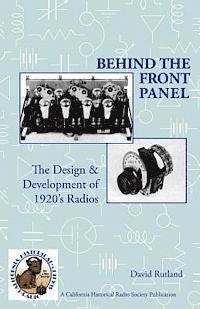 bokomslag Behind The Front Panel: The Design & Development of 1920's Radio