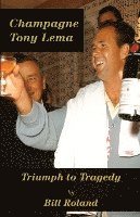 bokomslag Champagne Tony Lema: Triumph to Tragedy