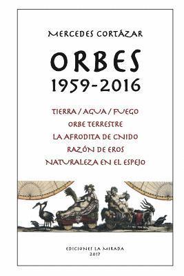 bokomslag Orbes 1959-2016: Tierra/Agua/Fuego, Orbe Terrestre, La Afrodita de Cnido, Razon de Eros, Naturaleza en el espejo