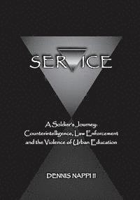 bokomslag Service: A Soldier's Journey: Counterintelligence, Law Enforcement, and the Violence of Urban Education