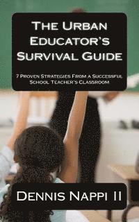 bokomslag The Urban Educator's Survival Guide: 7 Proven Strategies From a Successful School Teacher's Classroom
