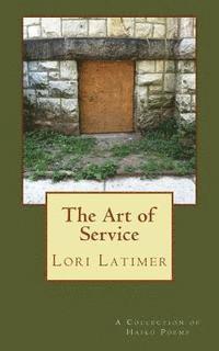Lori Latimer - The Art of Service: A Collection of Haiku Poems, Häftad