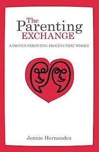 bokomslag The Parenting Exchange: A Proven Parenting Process That Works