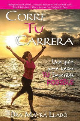 Corre Tu Carrera: Una guía para hacer TU imposible Posible 1